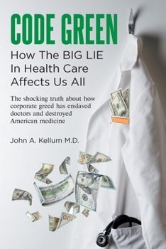Paperback Code Green: How The Big Lie In Health Care Affects Us All Book