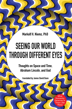 Paperback Seeing Our World Through Different Eyes: Thoughts on Space and Time, Abraham Lincoln, and God Book