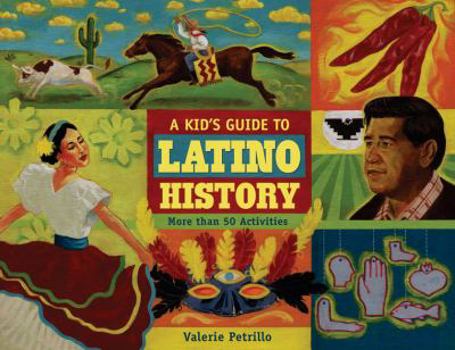 A Kid's Guide to Latino History: More than 50 Activities (A Kid's Guide series) - Book  of the A Kid's Guide