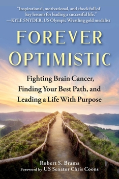 Hardcover Forever Optimistic: Fighting Brain Cancer, Finding Your Best Path, and Leading a Life with Purpose Book