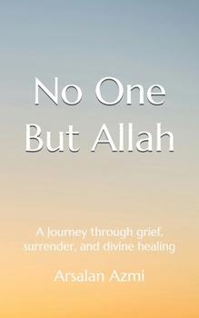 Paperback No One But Allah: A Journey through grief, surrender, and divine healing Book
