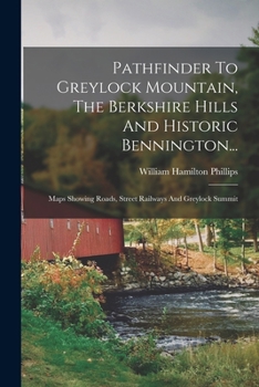 Paperback Pathfinder To Greylock Mountain, The Berkshire Hills And Historic Bennington...: Maps Showing Roads, Street Railways And Greylock Summit Book