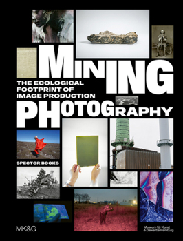 Paperback Mining Photography: The Ecological Footprint of Image Production Book