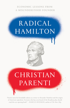 Hardcover Radical Hamilton: Economic Lessons from a Misunderstood Founder Book