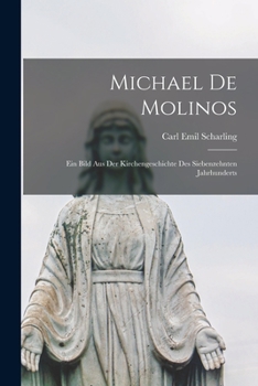 Paperback Michael De Molinos: Ein Bild Aus Der Kirchengeschichte Des Siebenzehnten Jahrhunderts [German] Book