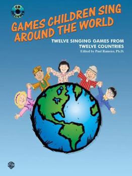 Games Children Sing Around the World (Twelve Singing Games from Twelve Countries): Twelve Singing Games from Twelve Countries, Book & CD [With CD]