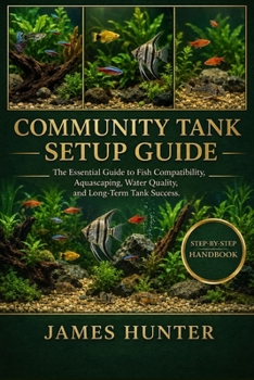 Paperback Community Tank Setup Guide: The Essential Guide to Fish Compatibility, Aquascaping, Water Quality, and Long-Term Tank Success. Book