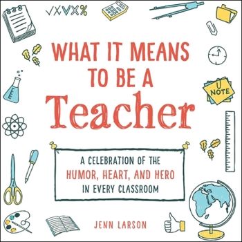 Hardcover What It Means to Be a Teacher: A Celebration of the Humor, Heart, and Hero in Every Classroom Book