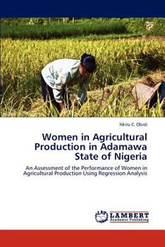 Women in Agricultural Production in Adamawa State of Nigeria: An Assessment of the Performance of Women in Agricultural Production Using Regression Analysis