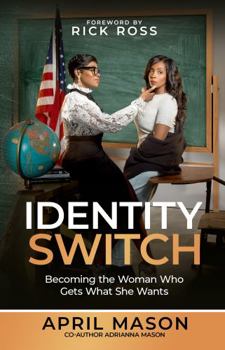 Paperback IDENTITY SWITCH: BECOMING THE WOMAN WHO GETS WHAT SHE WANTS Book