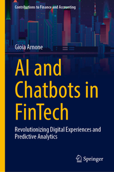 Hardcover AI and Chatbots in Fintech: Revolutionizing Digital Experiences and Predictive Analytics Book
