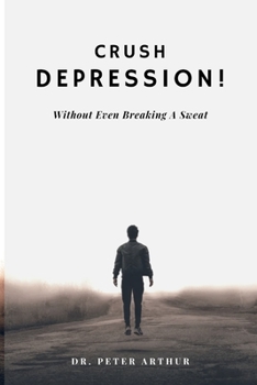 Paperback Crush DEPRESSION!: Without Even Breaking A Sweat Book