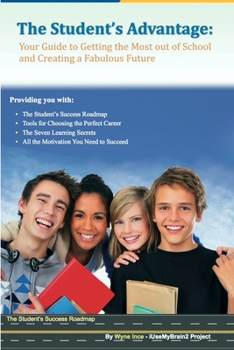 The Student's Advantage: Your Guide to Getting the Most out of School and Creating a Fabulous Future (Special Edition - Full Color)