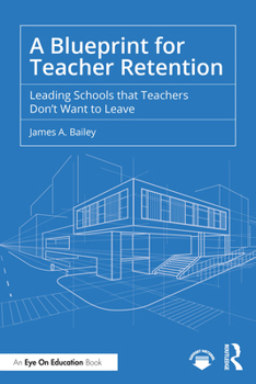 Paperback A Blueprint for Teacher Retention: Leading Schools That Teachers Don't Want to Leave Book
