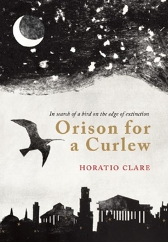 Hardcover Orison for a Curlew: In Search for a Bird on the Edge of Extinction Book