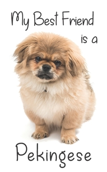 My best Friend is a Pekingese: 8” x 5” Blank lined Journal Notebook 120 College Ruled Pages (Best Friends)