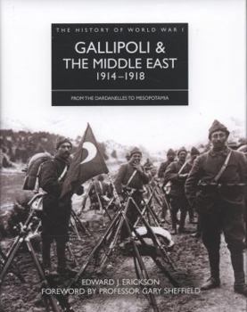 Gallipoli & the Middle East, 1914-1918: From the Dardanelles to Mesopotamia. Edward J. Erickson - Book  of the History of World War I