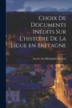 Paperback Choix de Documents Inédits sur L'histoire de la Ligue en Bretagne Book