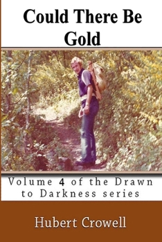 Paperback Could There be Gold: Volume 4 of the Drawn to Darkness series Book