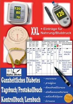 Paperback Ganzheitliches Diabetes Tagebuch/Protokollbuch/Kontrollbuch/Lernbuch XXL messen - prüfen - kontrollieren - dokumentieren - abschätzen - zusätzlich für [German] Book