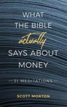 Paperback What the Bible Actually Says About Money: 31 Meditations Book