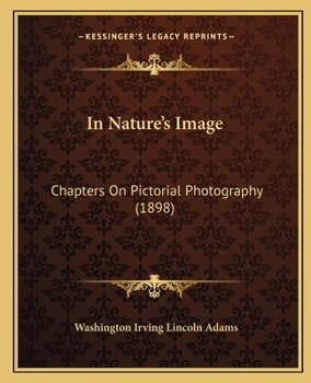 Paperback In Nature's Image: Chapters On Pictorial Photography (1898) Book