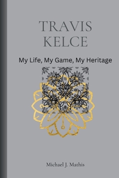 Paperback Travis Kelce: My Life, My Game, My Heriage Book