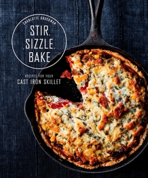 Hardcover Stir, Sizzle, Bake: Recipes for Your Cast-Iron Skillet: A Cookbook Book