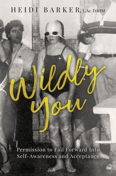 Hardcover Wildly You: Permission to Fail Forward into Self-Awareness and Acceptance Book