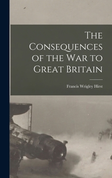 Hardcover The Consequences of the War to Great Britain Book