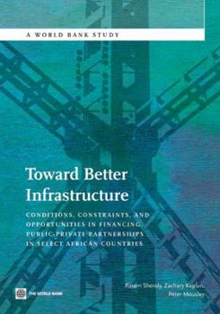 Paperback Toward Better Infrastructure: Conditions, Constraints, and Opportunities in Financing Public-Private Partnerships in Select African Countries Book