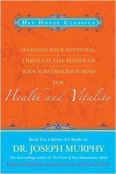 Paperback Maximize Your Potential Through the Power of Your Subconscious Mind for Health and Vitality: Book 4 Book