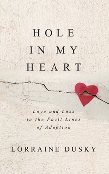 Hardcover Hole in My Heart: Love and Loss in the Fault Lines of Adoption Book