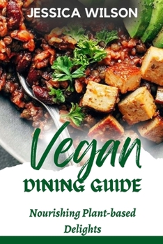 Paperback Vegan Dining Guide: Nourishing plant-based delights (COOKBOOK) Book