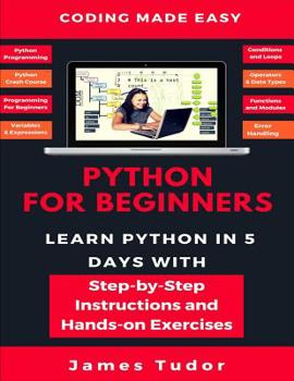 Paperback Python For Beginners: Learn Python In 5 Days With Step-by-Step Guidance And Hands-On Exercises Book