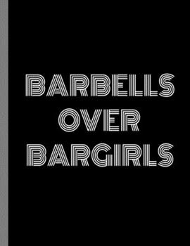 Paperback Barbells Over Bargirls: Funny Bodybuilding Powerlifter Dumbbells Notebook - 120 Lined Pages 8.5x11 Composition Book
