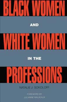 Paperback Black Women and White Women in the Professions: Occupational Segregation by Race and Gender, 1960-1980 Book