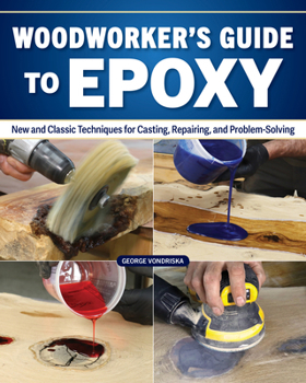 Epoxy in Your Workshop: It’s a Finish, an Adhesive, and a Problem Solver (Fox Chapel Publishing) Techniques for Adding Color, Effects, Repairs, and Creative Woodworking Applications