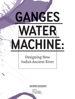 Hardcover Ganges Water Machine: Designing New India's Ancient River Book