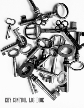 Key Control Log Book: Sign In & Sign Out Sheet Register System for Business & Personal use. Decorative Vintage Keys