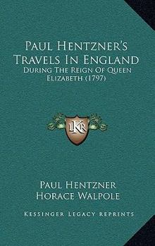 Paperback Paul Hentzner's Travels In England: During The Reign Of Queen Elizabeth (1797) Book