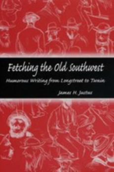 Hardcover Fetching the Old Southwest: Humorous Writing from Longstreet to Twain Book