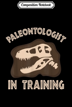 Composition Notebook: Paleontologist In Training Cool Dinosaur Fossil Paleontology  Journal/Notebook Blank Lined Ruled 6x9 100 Pages