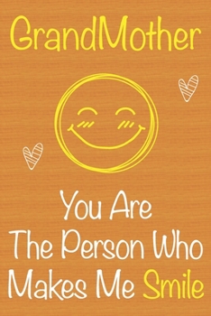 GrandMother, You Are The Person Who Makes Me Smile: Gift Book For GrandMother, Christmas Gift Book,Mother's Day Gift, Birthday Gift For ... to Write In and Memory Notebook lined