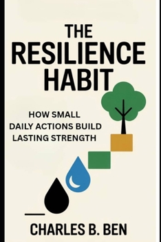 Paperback The Resilience Habit: How Small Daily Actions Build Lasting Strength Book