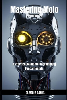 Paperback Mastering Mojo: A Practical Guide to Programming Fundamentals Book