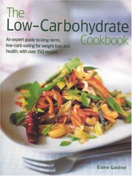 Hardcover The Low-Carbohydrate Cookbook: An Expert Guide to Long-Term, Low-Carb Eating for Weight Loss and Health, with Over 150 Recipes Book