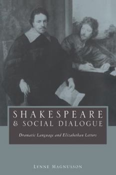 Paperback Shakespeare and Social Dialogue: Dramatic Language and Elizabethan Letters Book