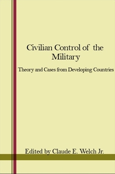 Hardcover Civilian Control of the Military: Theory and Cases from Developing Countries Book