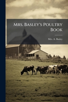 Paperback Mrs. Basley's Poultry Book: Tells You What To Do And How To Do It Book